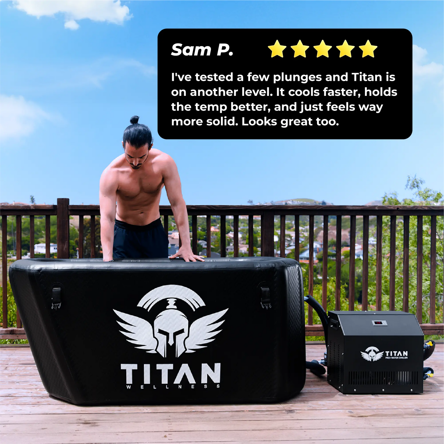 Outdoor deck scene — a shirtless man with a topknot leans over a black TITAN Triumph XL cold plunge tub (large winged-helmet logo) connected to a TITAN Pro+ water chiller on the right, with a “Sam P.” 5-star review text box above.